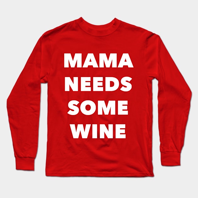 Mama Needs Some Wine Long Sleeve T-Shirt by nightowl